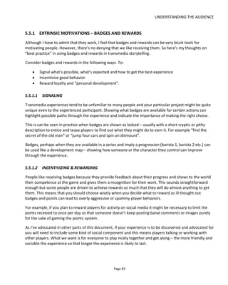 UNDERSTANDING THE AUDIENCE
Page 85
Note that rewards are in two categories:
• Loyalty – long term, frequency and volume of activity
• Personal development – hardwork, excellence, multi-platform engagement, quest completion,
social standing and community contribution.
Figure 71 Summary of Badges for The Chatsfield
 