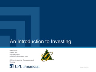 An Introduction to Investing
Mike Davis
GAAM, Inc.
480-366-5983
mdavis@gilbert-aam.com

Offices in Arizona, Tennessee and
Virginia


                                    Member FINRA/SIPC
 