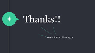 Thanks!!
contact me at @nottegra
 
