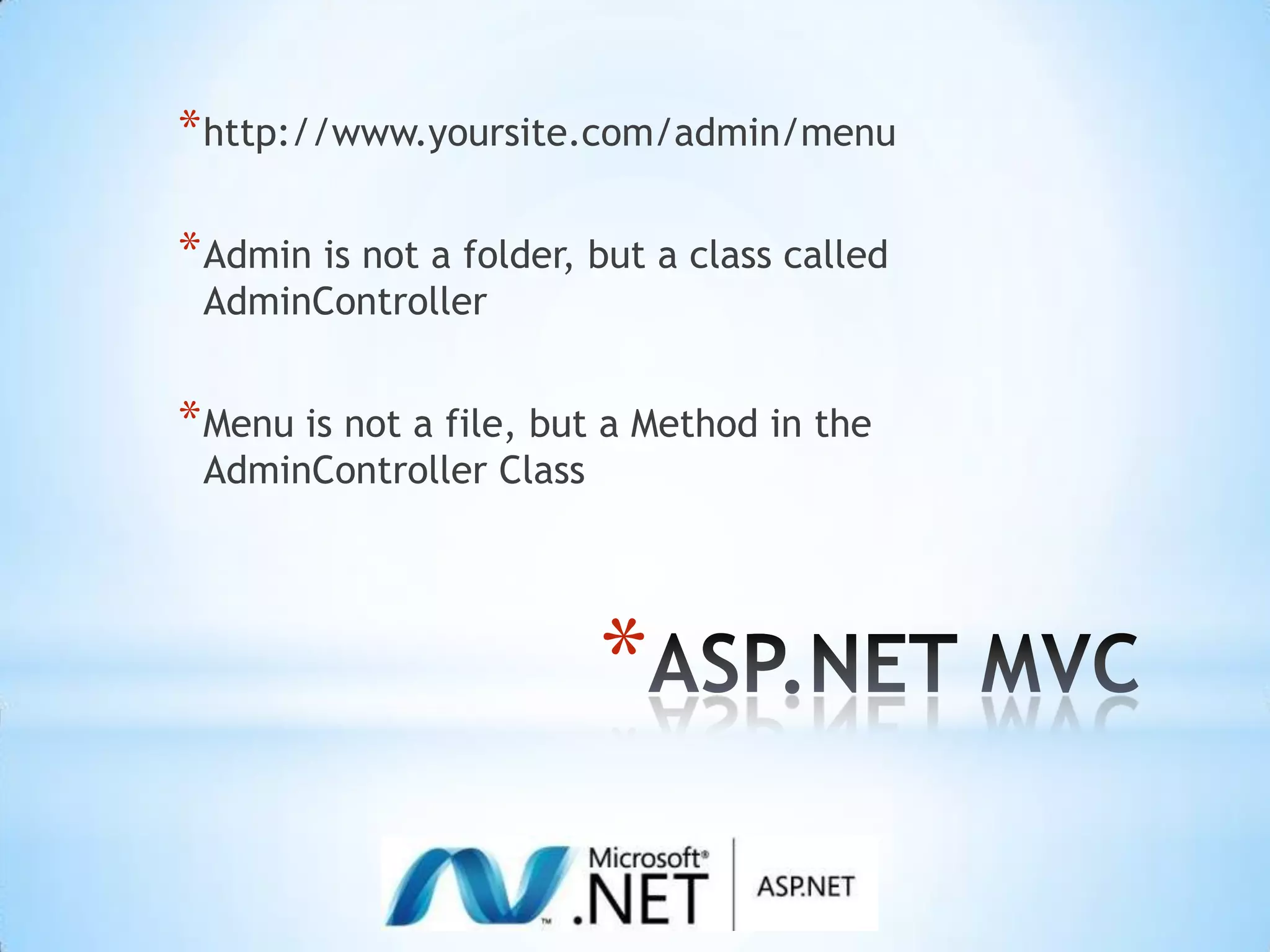 ASP.NET MVChttp://www.yoursite.com/admin/menuAdmin is not a folder, but a class called AdminControllerMenu is not a file, but a Method in the AdminController Class
