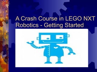 A Crash Course in LEGO NXT Robotics - Getting Started 