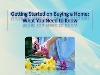 Getting Started on Buying a Home: What You Need to Know 