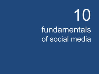 10
fundamentals
of social media
 