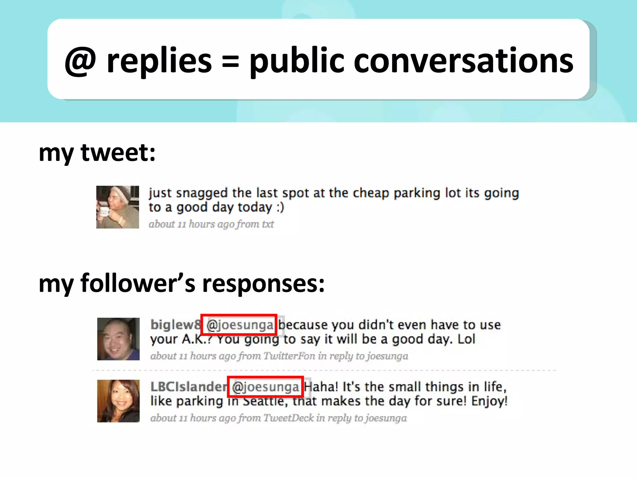 @ replies = public conversations my tweet: my follower’s responses: 