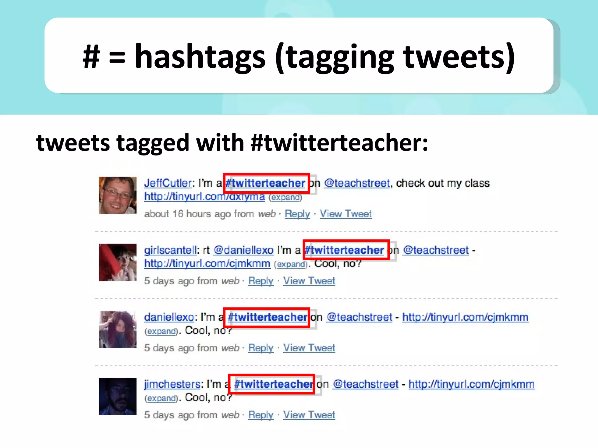 # = hashtags (tagging tweets) tweets tagged with #twitterteacher: 