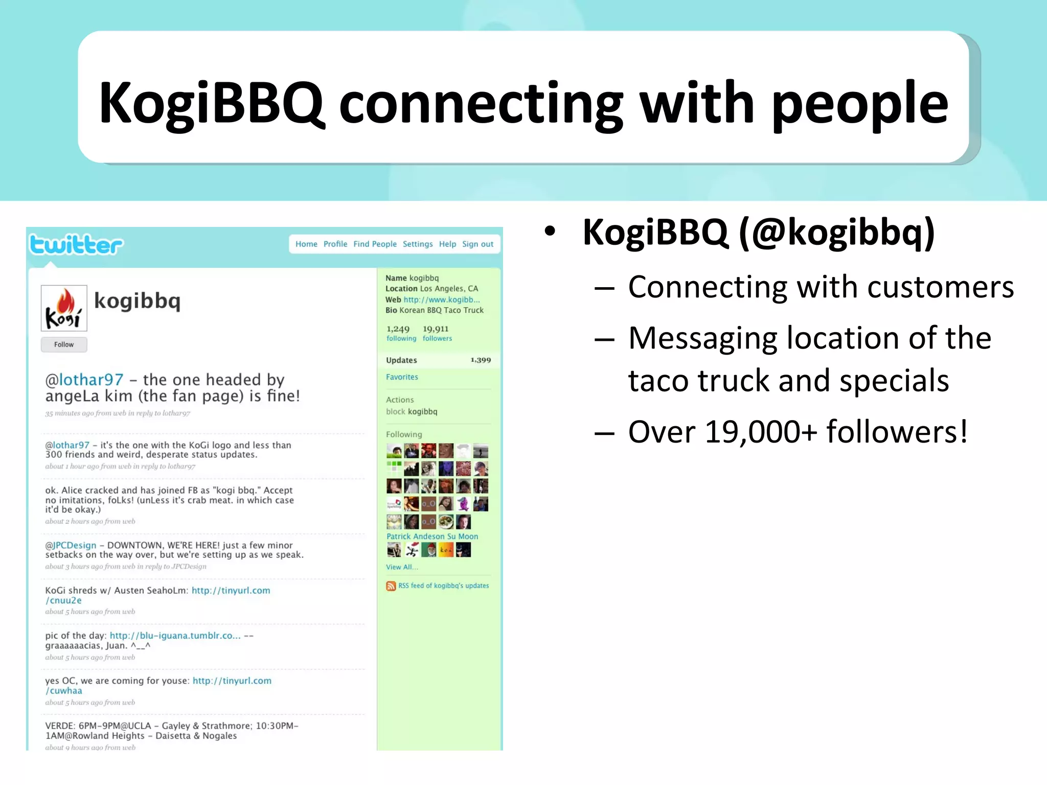 KogiBBQ (@kogibbq) Connecting with customers Messaging location of the taco truck and specials Over 19,000+ followers! KogiBBQ connecting with people 
