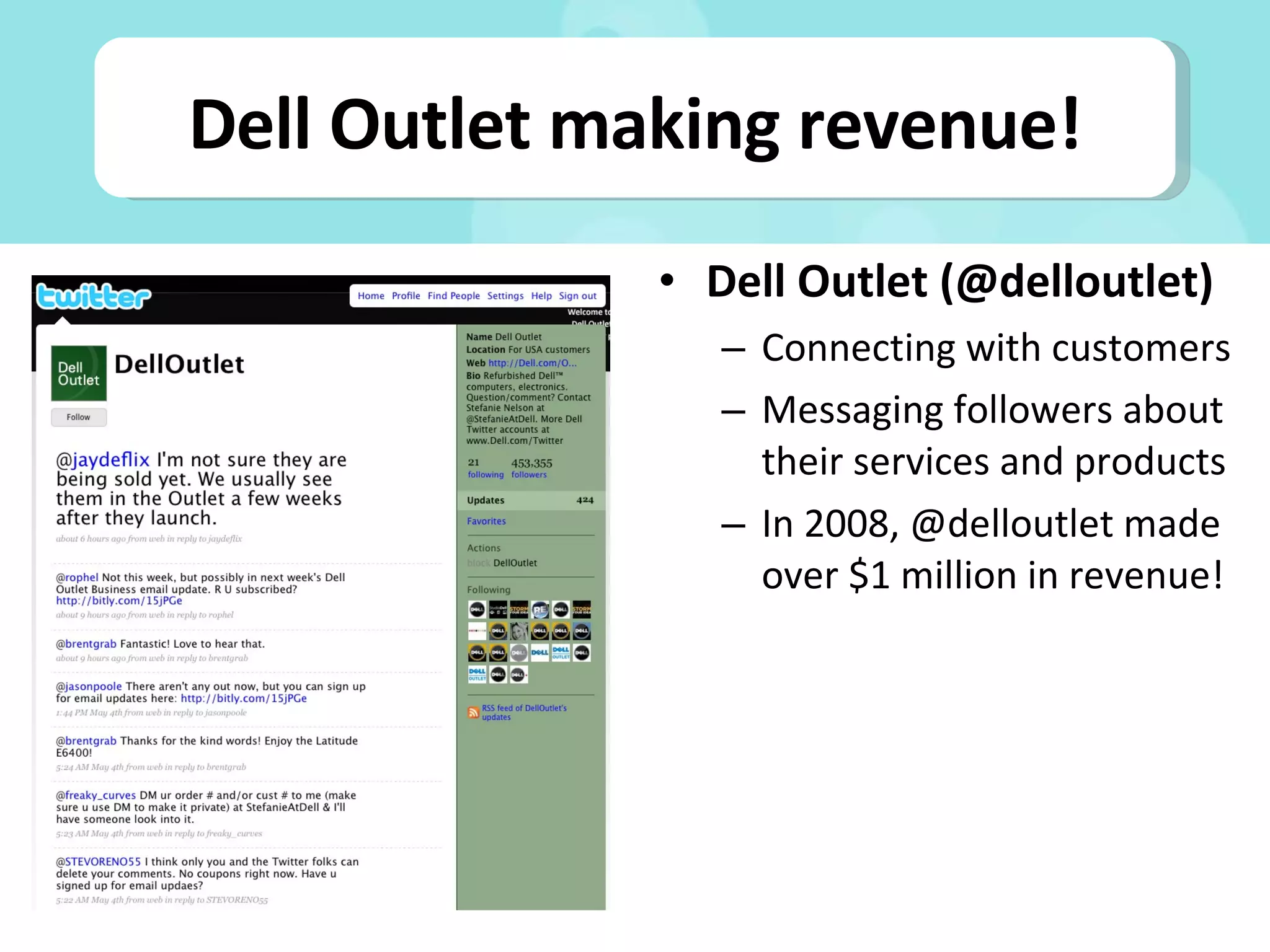 Dell Outlet (@delloutlet) Connecting with customers Messaging followers about their services and products In 2008, @delloutlet made over $1 million in revenue! Dell Outlet making revenue! 