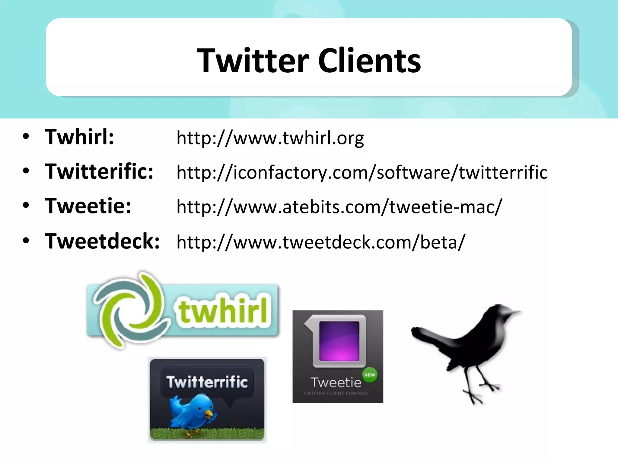 Twhirl:  http://www.twhirl.org Twitterific: http://iconfactory.com/software/twitterrific Tweetie: http://www.atebits.com/tweetie-mac/ Tweetdeck: http://www.tweetdeck.com/beta/ Twitter Clients 