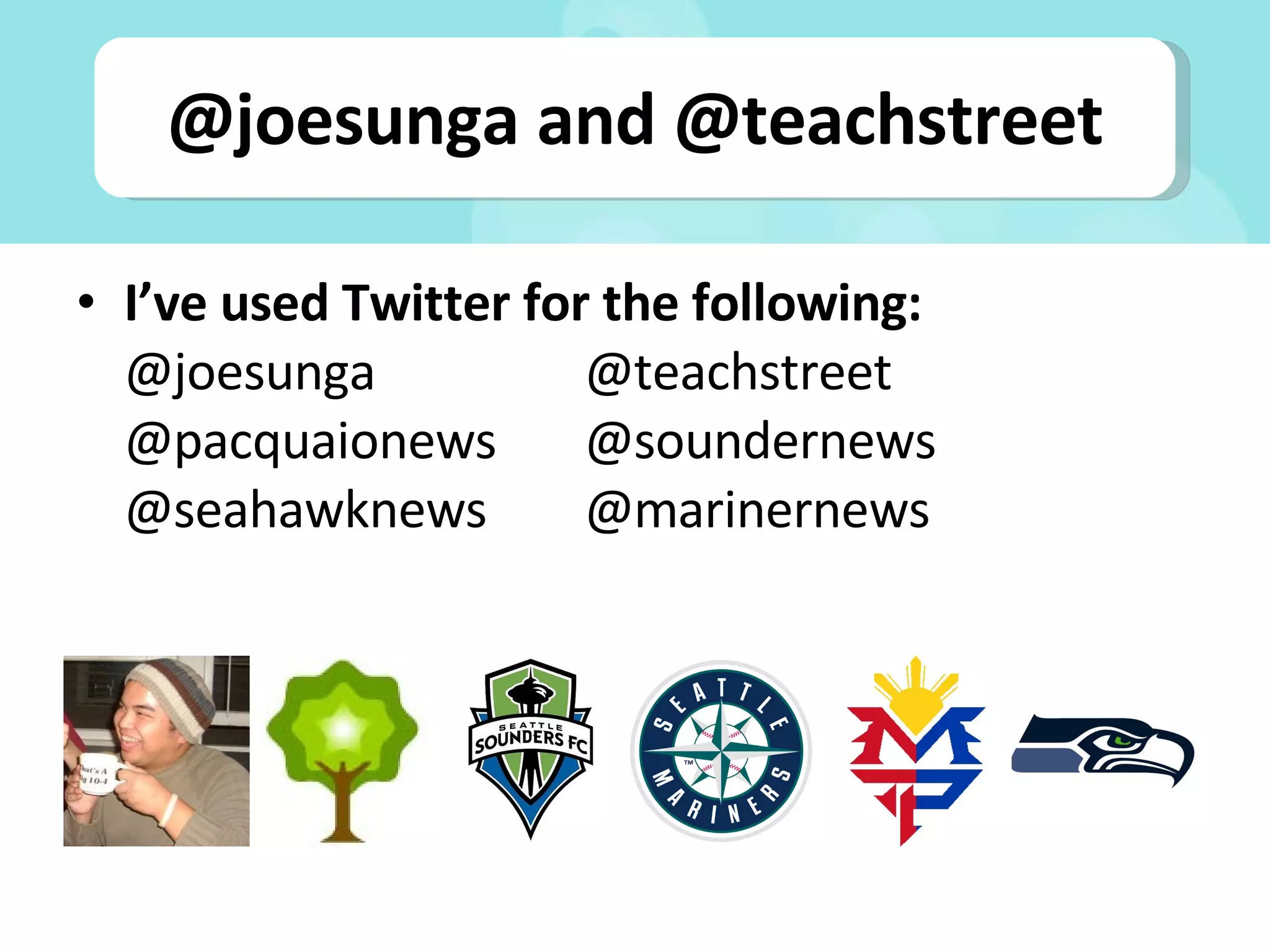 @joesunga and @teachstreet I’ve used Twitter for the following:  @joesunga @teachstreet @pacquaionews @soundernews @seahawknews @marinernews 