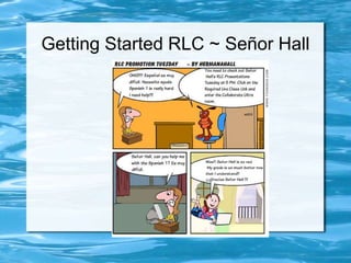 Getting Started RLC ~ Señor Hall
 
