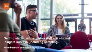 Getting started with running staff and student
insights surveys (including sampling)
November 2018
Helen Beetham and Mark Langer-Crame
 