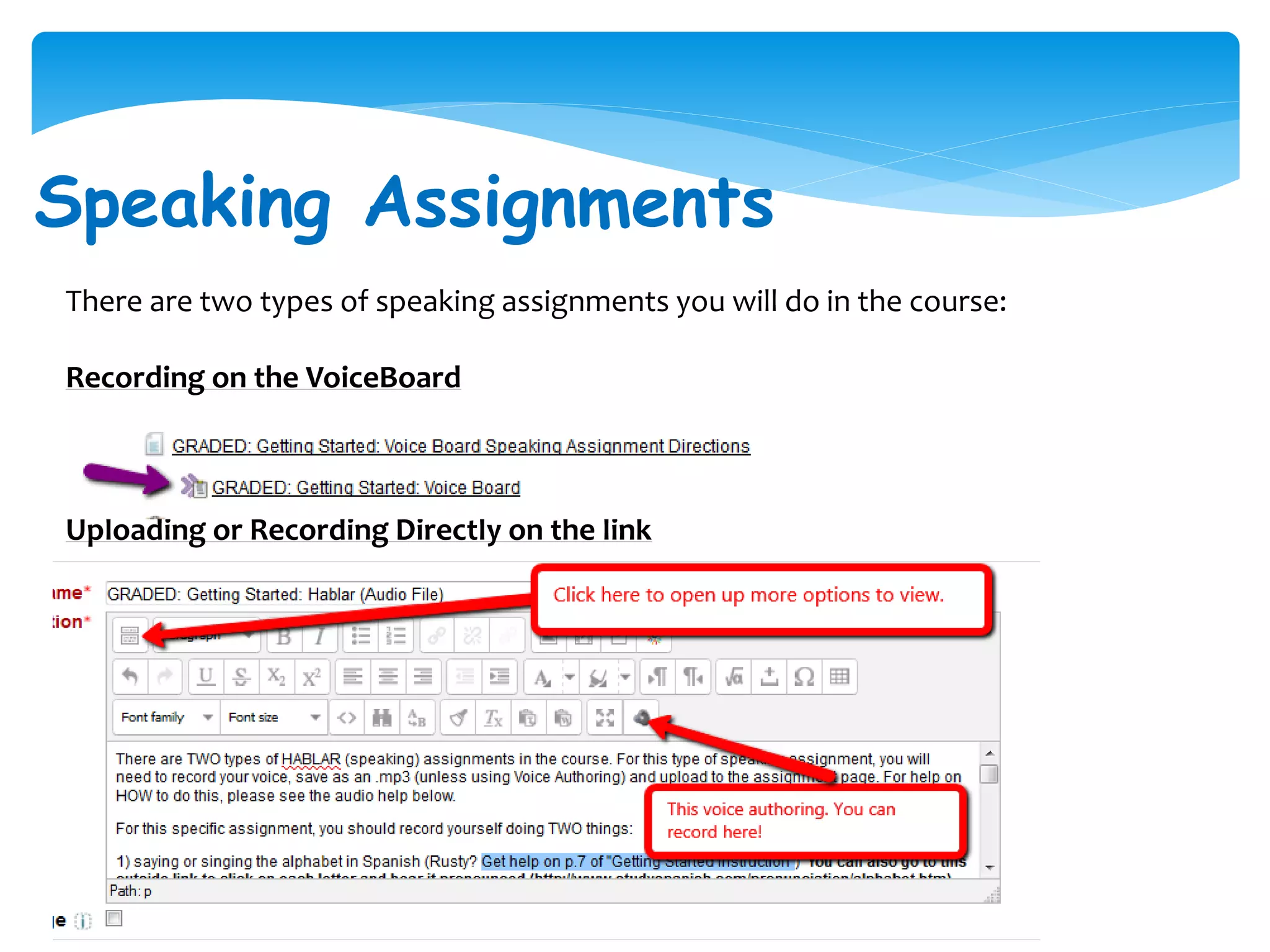 Speaking Assignments
There are two types of speaking assignments you will do in the course:
Recording on the VoiceBoard
Uploading or Recording Directly on the link
 