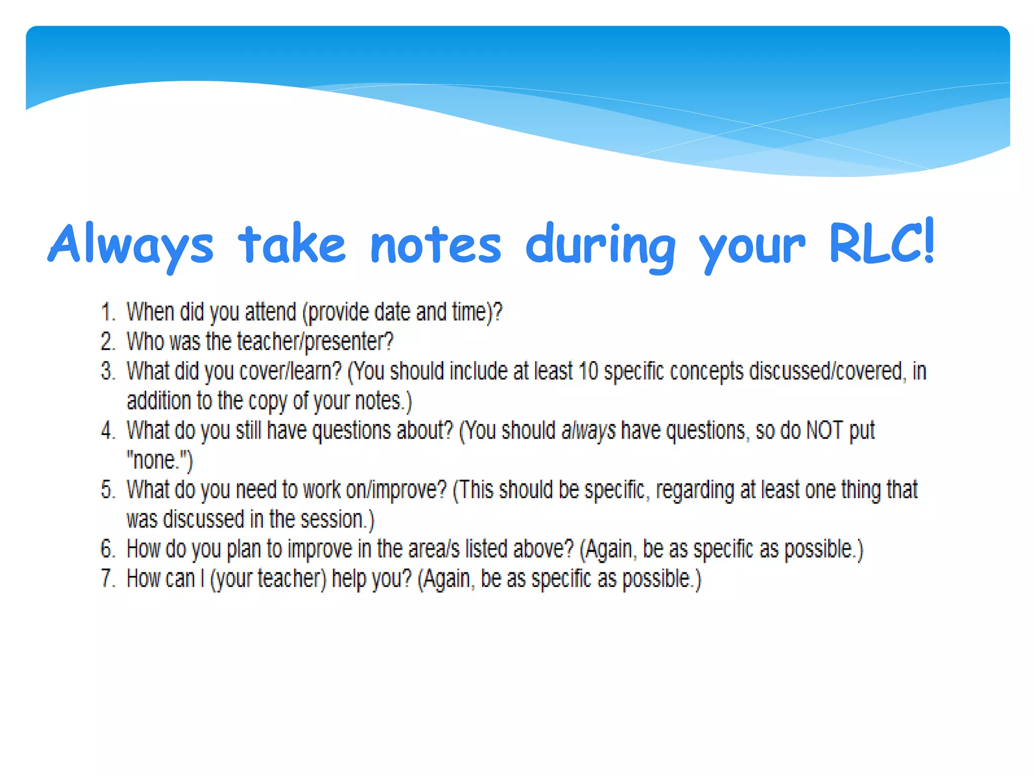 Always take notes during your RLC!
 