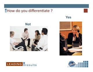 How	
  do	
  you	
  diﬀeren6ate	
  ?	
  
                                           Yes

               Not
 