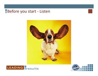 Before	
  you	
  start	
  -­‐	
  Listen	
  
 