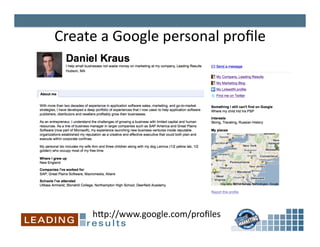 Create	
  a	
  Google	
  personal	
  proﬁle	
  




        hpp://www.google.com/proﬁles	
  
 