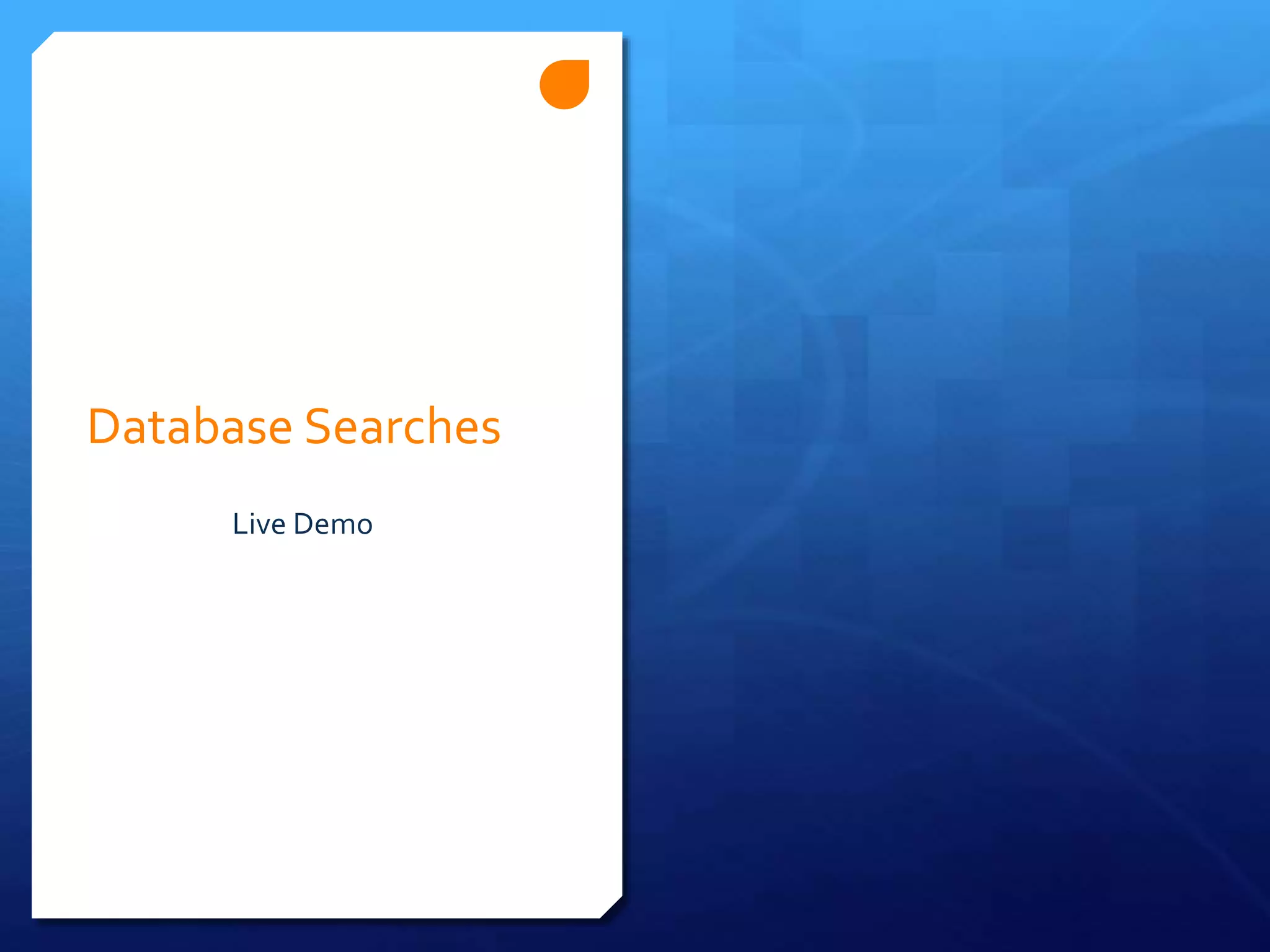Database Searches
Live Demo
 