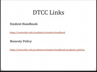 DTCC Links
Student Handbook

https://www.dtcc.edu/academics/student-handbook


Honesty Policy

https://www.dtcc.edu/academics/student-handbook/academic-policies
 