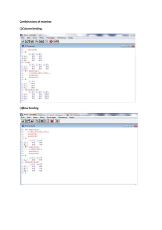 Combinations of matrices 
(i)Column binding 
(ii)Row binding 
 