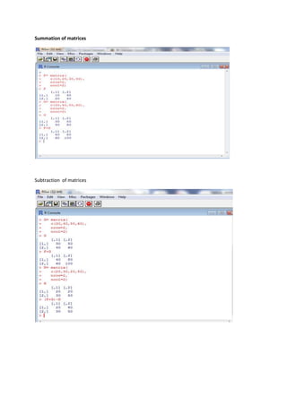 Summation of matrices 
Subtraction of matrices 
 