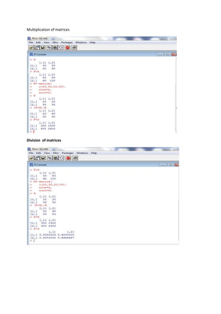 Multiplication of matrices 
Division of matrices 
 