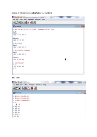 Listings of internal members (alphabets and numbers) 
Data Frame 
 