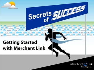 Getting Started
with Merchant Link
 