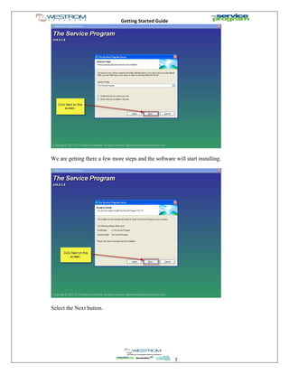 Getting Started Guide
7
We are getting there a few more steps and the software will start installing.
Select the Next button.
 