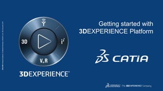 3DS.COM © Dassault Systèmes | Confidential Information | 8/25/2014 | ref.: 3DS_Document_2014 
1 
Getting started with 
3DEXPERIENCE Platform 
 