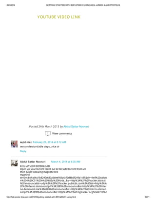 20/3/2014 GETTING STARTED WITH 8051/AT89C51 USING KEIL uVISION 4 AND PROTEUS
http://hotresistor.blogspot.in/2013/03/getting-started-with-8051at89c51-using.html 20/21
Posted 24th March 2013 by Abdul Sattar Noonari
YOUTUBE VIDEO LINK
2 View comments
sajid niaz February 25, 2014 at 8:12 AM
very understandable steps...nice sir
Reply
Abdul Sattar Noonari March 4, 2014 at 9:35 AM
KEIL uVISION DOWNLOAD
Open up your torrent client. Go to file>add torrent from url
then paste following magnetic link
magnet:?
xt=urn:btih:c0cc1b8240c683a5dee956afa70d8b5f249a1c95&dn=Keil%20uVisio
n%204%20C51%20v%209.02a%20Porta...&tr=http%3A%2F%2Ftracker.istole.it
%2Fannounce&tr=udp%3A%2F%2Ftracker.publicbt.com%3A80&tr=http%3A%
2F%2Finferno.demonoid.ph%3A3389%2Fannounce&tr=http%3A%2F%2Finfer
no.demonoid.me%3A6969%2Fannounce&tr=http%3A%2F%2Finferno.demon
oid.ph%3A3390%2Fannounce&tr=http%3A%2F%2Fmgtracker.org%3A2710%2
 