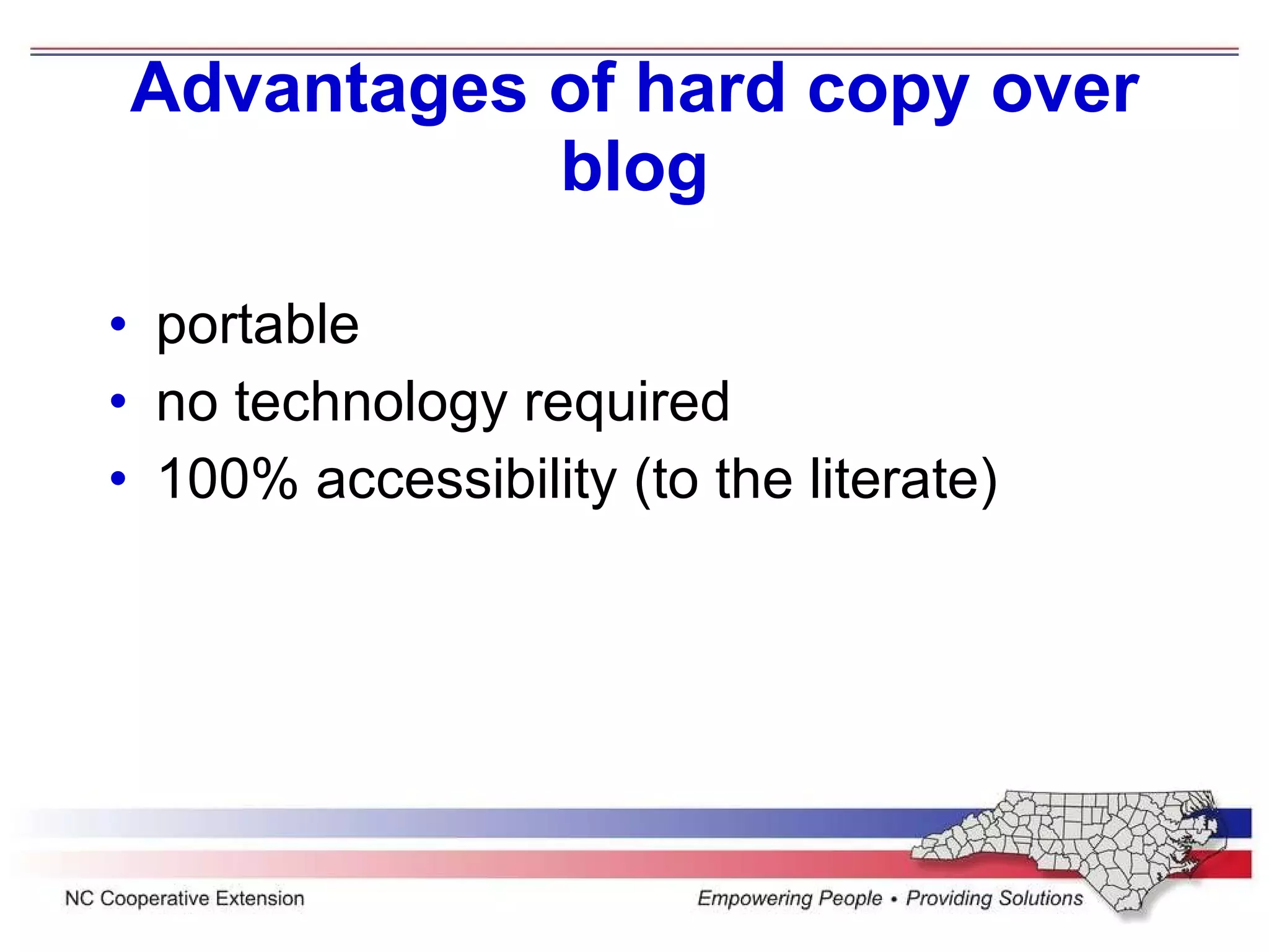 Advantages of hard copy over blog portable no technology required 100% accessibility (to the literate)