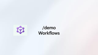 /demo
Workflows
 
