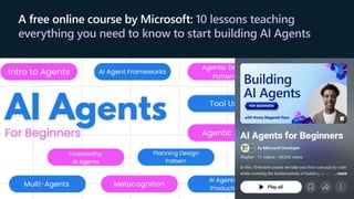 A free online course by Microsoft: 10 lessons teaching
everything you need to know to start building AI Agents
 