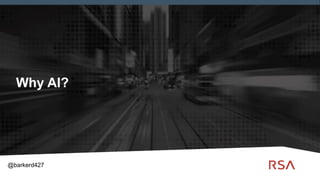 2
Why AI?
@barkerd427
 