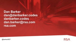27
Dan Barker
dan@danbarker.codes
danbarker.codes
dan.barker@rsa.com
rsa.com
@barkerd427
 