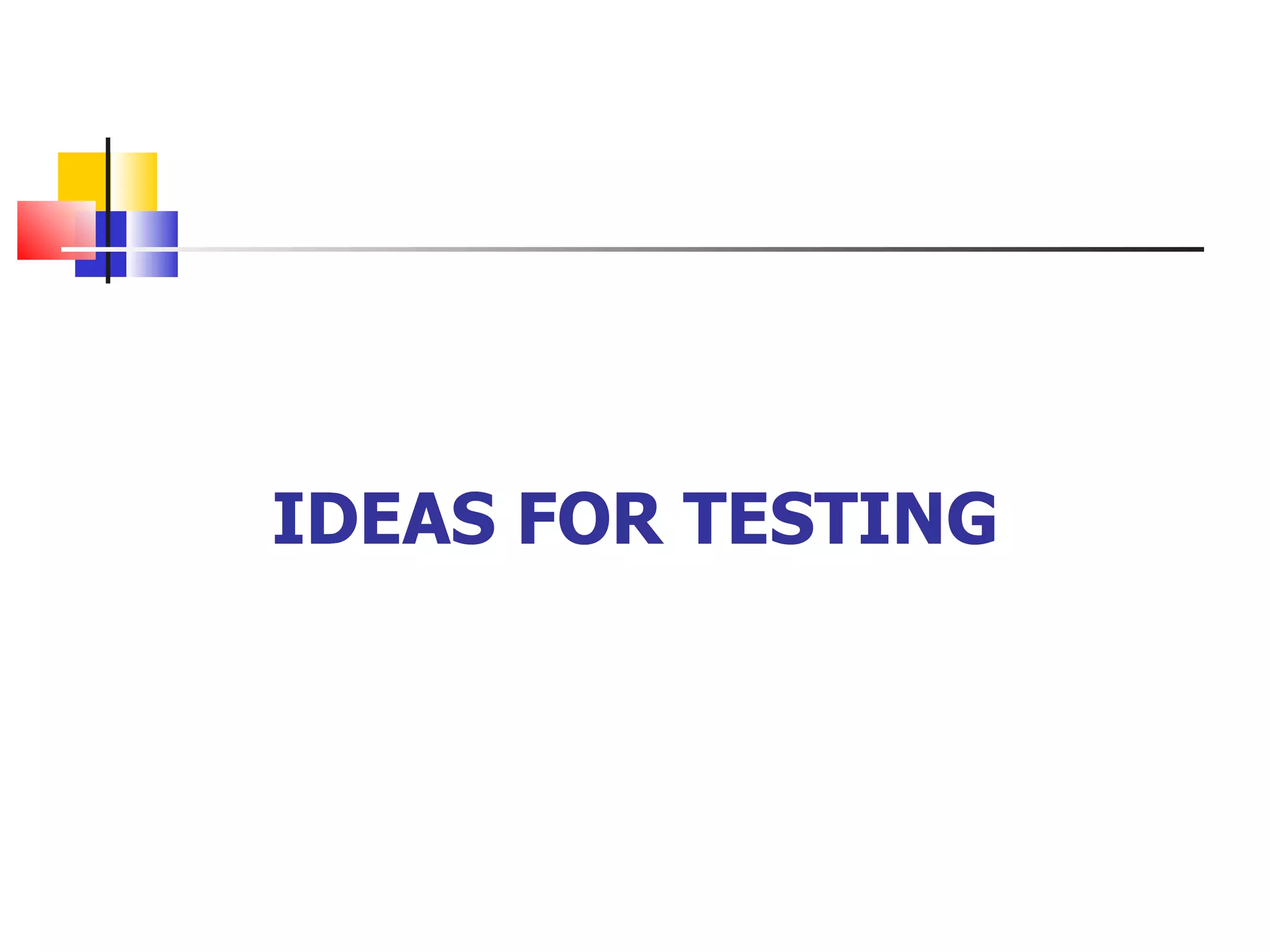 IDEAS FOR TESTING 