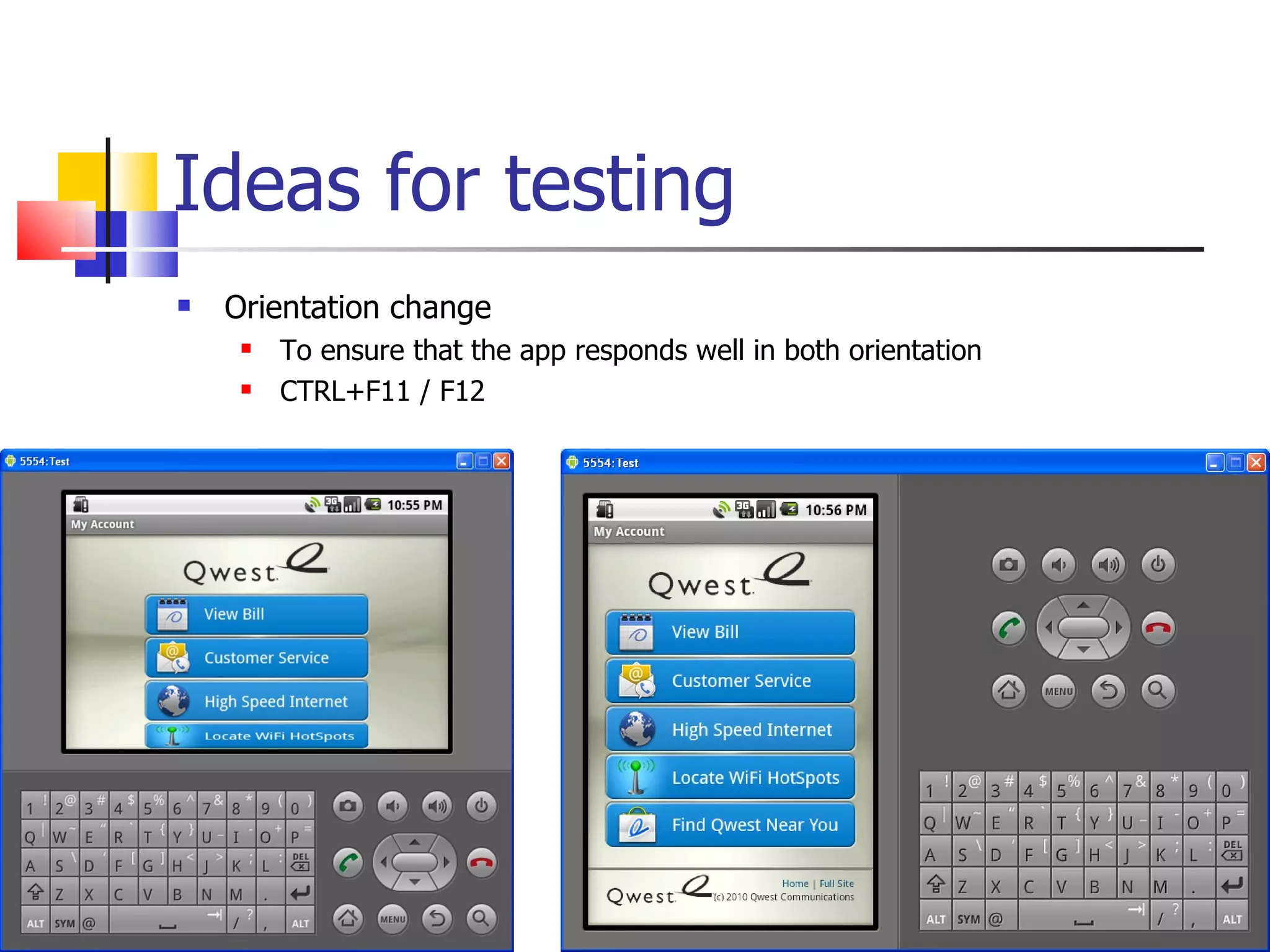 Ideas for testing Orientation change To ensure that the app responds well in both orientation CTRL+F11 / F12 