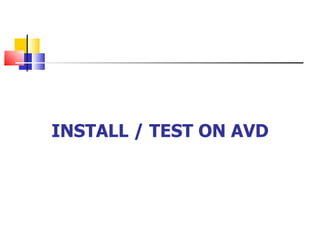 INSTALL / TEST ON AVD 