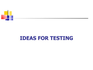 IDEAS FOR TESTING 