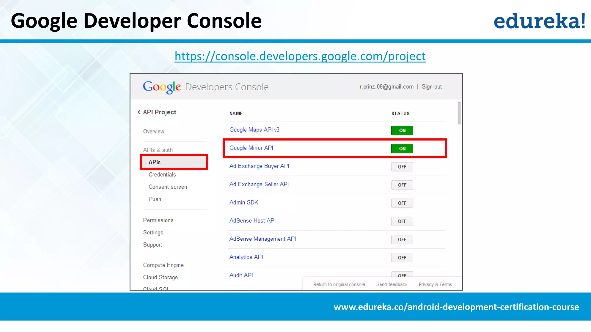 Google Developer Console
www.edureka.co/android-development-certification-course
https://console.developers.google.com/project
 