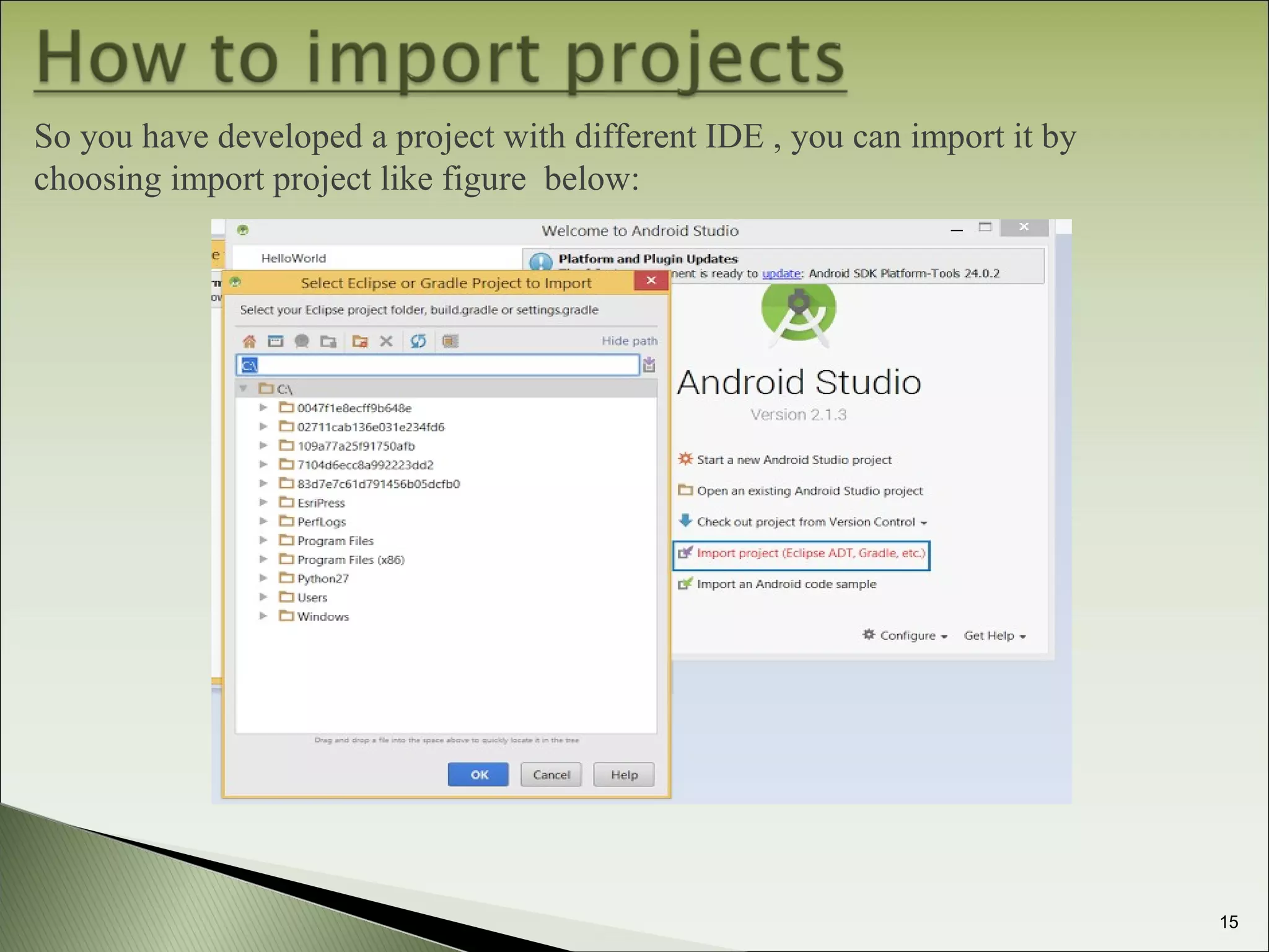 So you have developed a project with different IDE , you can import it by
choosing import project like figure below:
15
 