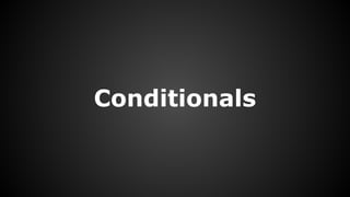 Conditionals
 