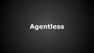 Agentless
 