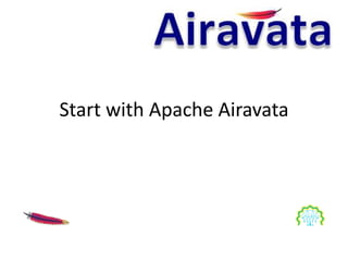Start with Apache Airavata
 