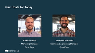 Proprietary & Confidential
Jonathan Fortunati
Solutions Engineering Manager
SmartBear
Patrick Londa
Marketing Manager
SmartBear
Your Hosts for Today
 