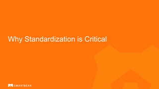 Why Standardization is Critical
 