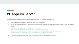 In order to execute Appium Test Cases we need to start Appium Server first.
1. Just open Appium Desktop exe file and Start...