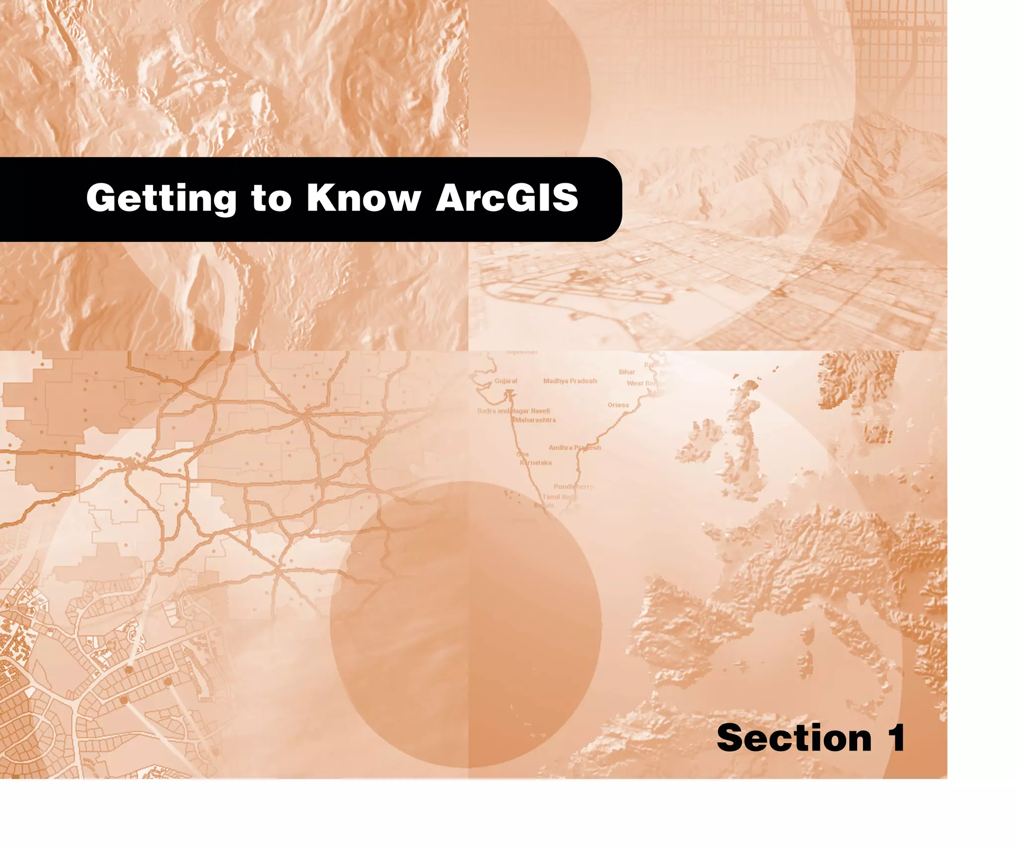 Section 1
Getting to Know ArcGIS
introduction.p65 02/15/2001, 8:44 AM
1
 