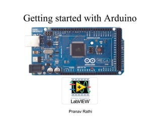 Getting started with Arduino 
Pranav Rathi 
 