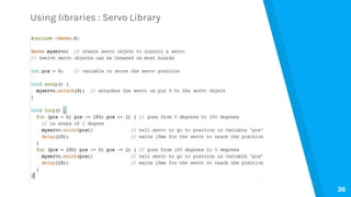 Using libraries : Servo Library
26
 